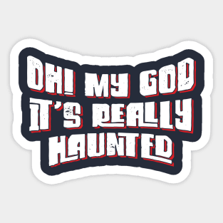 Oh! My God, It's Really Haunted v5 Sticker